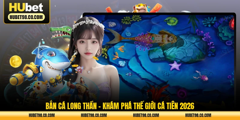 bắn cá long thần khám phá thế giới
