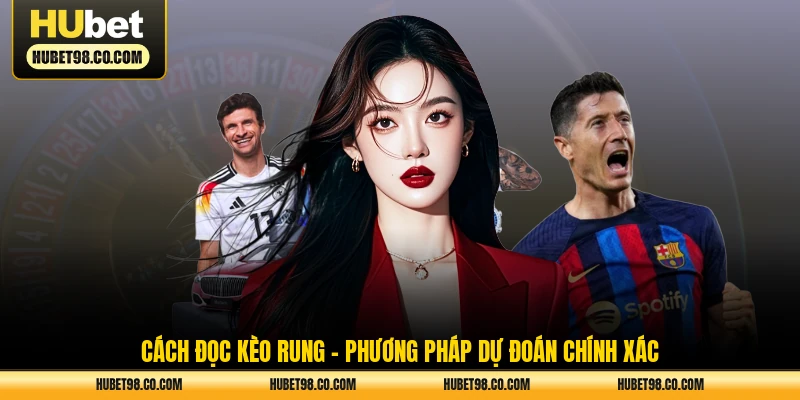 cách đọc kèo rung - phương pháp dự đoán chính xác