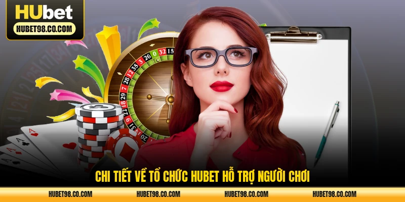 Chi tiết về tổ chức HUBET hỗ trợ người chơi