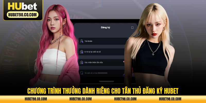 Chương trình thưởng dành riêng cho tân thủ đăng ký HUBET