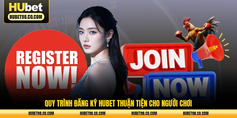 Quy trình đăng ký HUBET thuận tiện cho người chơi