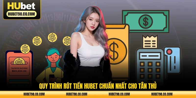 Quy trình rút tiền HUBET chuẩn nhất cho tân thủ