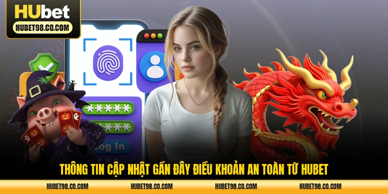 Thông tin cập nhật gần đây điều khoản an toàn từ HUBET