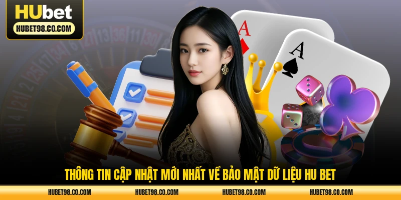 Thông tin cập nhật mới nhất về bảo mật dữ liệu HU BET