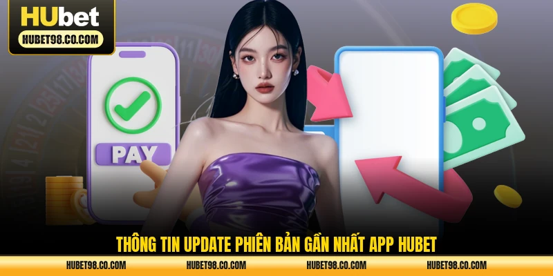 Thông tin update phiên bản gần nhất app HUBET